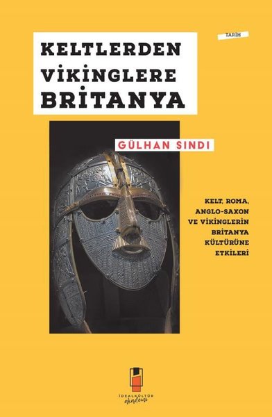 Keltlerden Vikinglere Britanya: Kelt Roma Anglo - Saxon ve Vikinglerin Britanya Kültürüne Etkileri