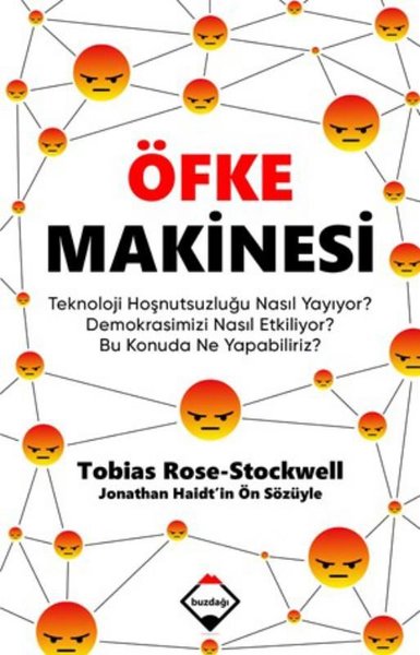 Öfke Makinesi - Teknoloji Hoşnutsuzluğu Nasıl Yayıyor? Demokrasimizi Nasıl Etkiliyor? Bu Konuda Ne Yapabiliriz?