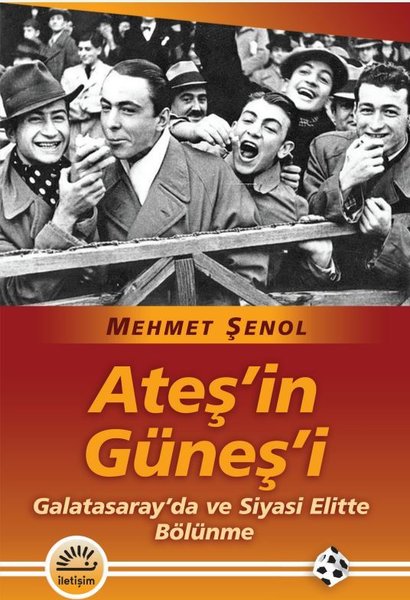 Ateş'in Güneş'i - Galatasaray'da ve Siyasi Elit...