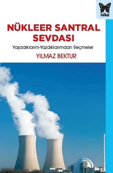 Nükleer Santral Sevdası: Yaşadıklarım-Yazdıklar...