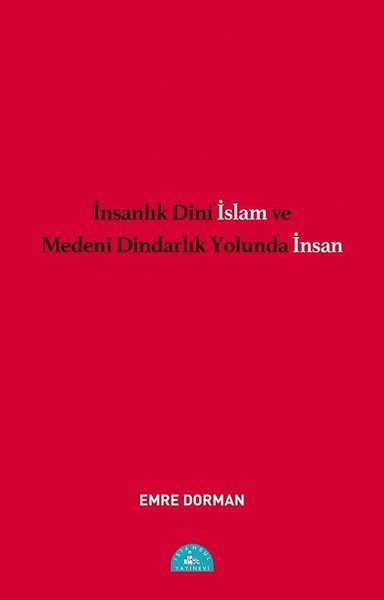 İnsanlık Dini İslam ve Medeni Dindarlık Yolunda...