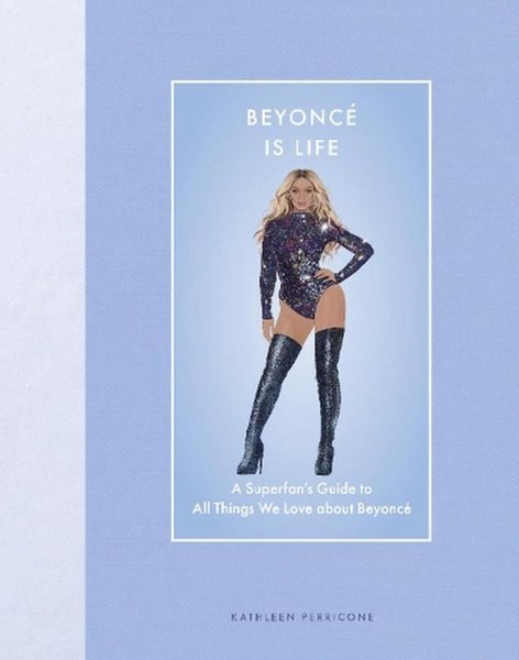 Beyoncé Is Life A Superfan’s Guide to All Thing...