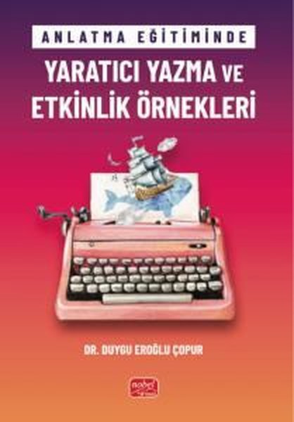 Anlatma Eğitiminde Yaratıcı Yazma ve Etkinlik Ö...