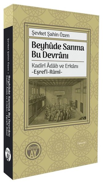 Beyhude Sanma Bu Devranı: Kadiri Adab ve Erkanı...