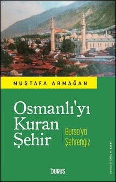 Osmanlı'yı Kuran Şehir - Bursa'ya Şehrengiz
