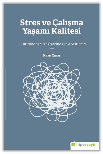 Stres ve Çalışma Yaşamı Kalitesi - Kütüphaneciler Üzerine Bir Araştırma