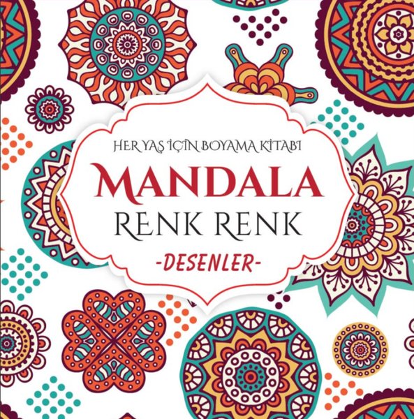 Mandala - Renk Renk Desenler - Her Yaş İçin Boyama Kitabı