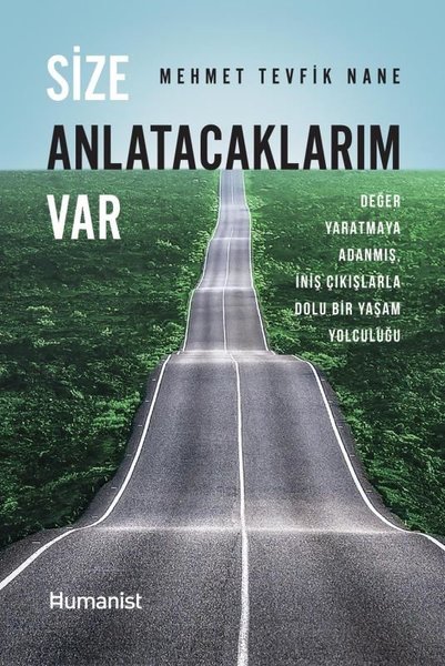 Size Anlatacaklarım Var - Değer Yaratmaya Adanmış İniş Çıkışlarla Dolu Bir Yaşam Öyküsü