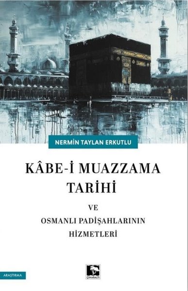 Kabe-i Muazzama Tarihi ve Osmanlı Padişahlarını...