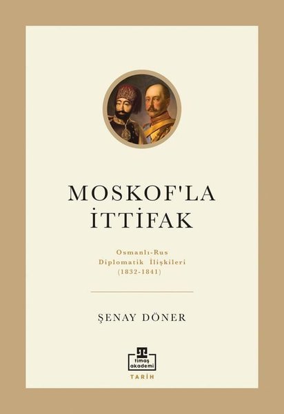 Moskof'la İttifak: Osmanlı - Rus Diplomatik İli...