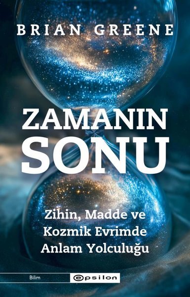 Zamanın Sonu: Zihin Madde ve Kozmik Evrimde Anl...