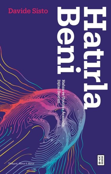 Hatırla Beni - Hafıza ve Unutma Arasında Dijita...