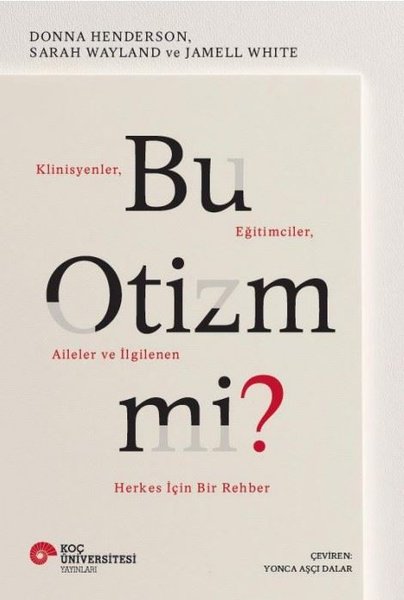 Bu Otizm Mi? Klinisyenler Eğitimciler Aileler v...