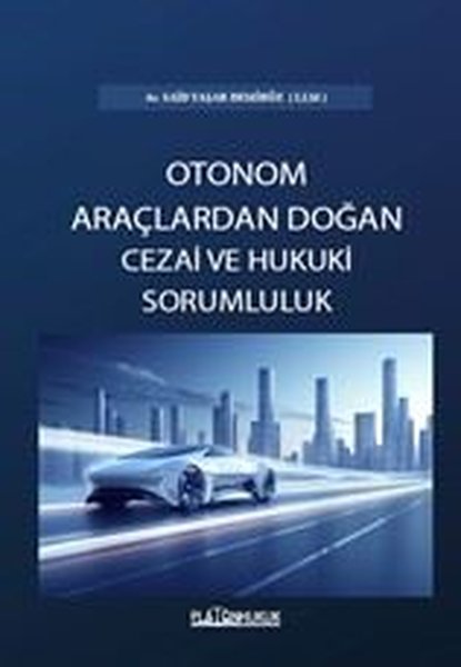Otonom Araçlardan Doğan Cezai ve Hukuki Sorumluluk