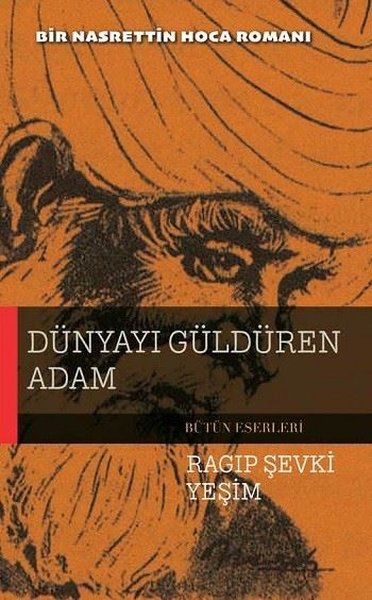 Dünyayı Güldüren Adam - Bir Nasrettin Hoca Romanı