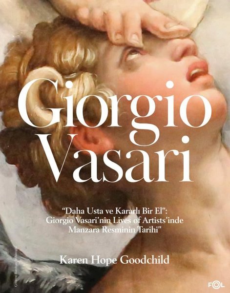 Giorgio Vasari - Daha Usta ve Kararlı Bir El: G...