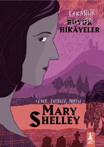 Karanlık Büyük Hikayeler: Mary Shelley - Cesur ...