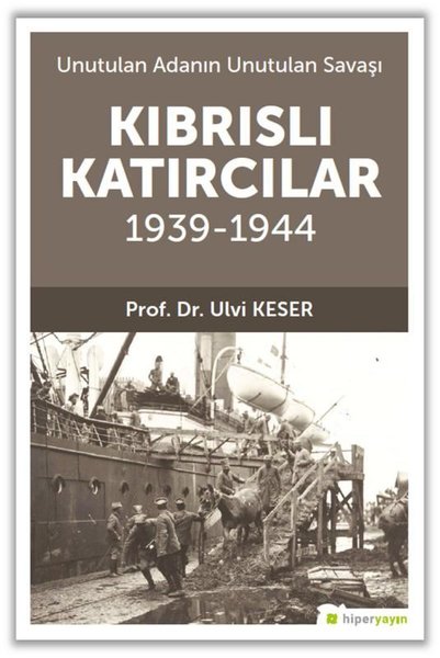 Kıbrıslı Katırcılar 1939 - 1944 - Unutulan Adan...