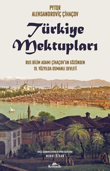 Türkiye Mektupları - Rus Bilim Adamı Çihaçov'un...