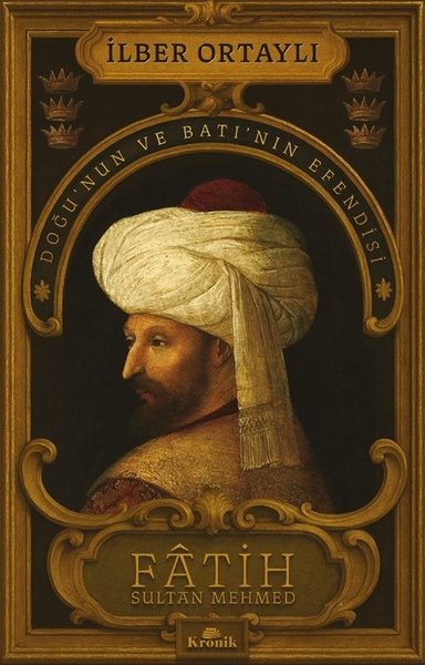 Fatih Sultan Mehmed: Doğu'nun ve Batı'nın Efendisi