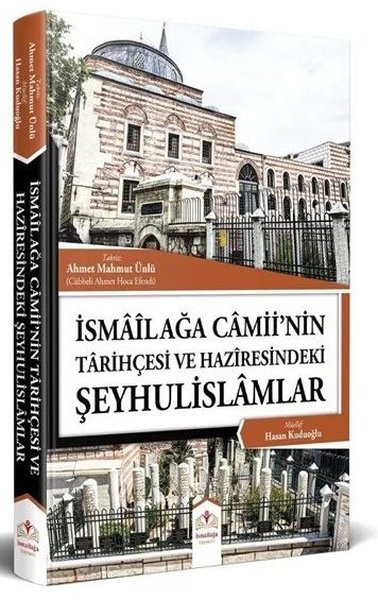 İsmailağa Camiinin Tarihçesi ve Haziresindeki Ş...