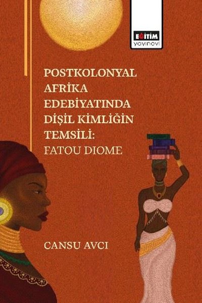 Postkolonyal Afrika Edebiyatında Dişil Kimliğin...