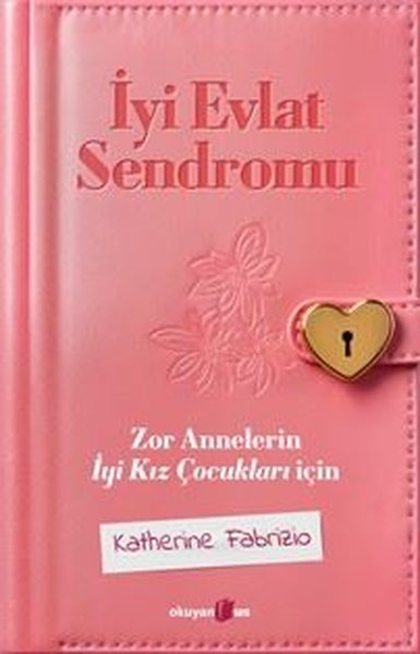 İyi Evlat Sendromu - Zor Annelerin İyi Kız Çocu...