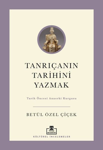 Tanrıçanın Tarihini Yazmak: Tarih Öncesi Anaerk...