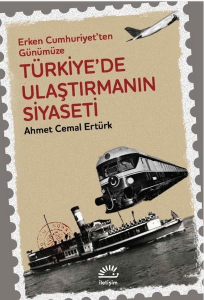 Türkiye'de Ulaştırmanın Siyaseti - Erken Cumhur...
