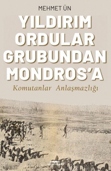 Yıldırım Ordular Grubundan Mondros'a - Komutanl...