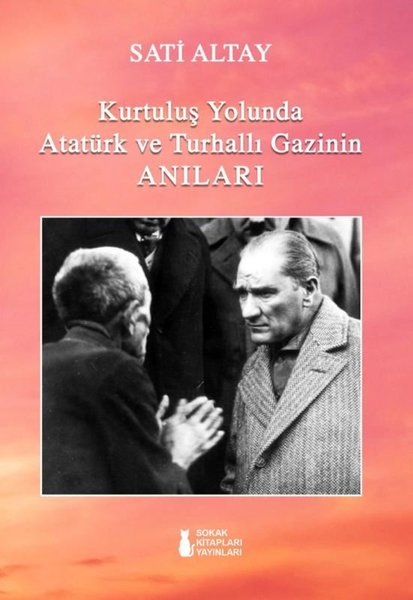 Kurtuluş Yolunda Atatürk ve Turhallı Gazinin An...