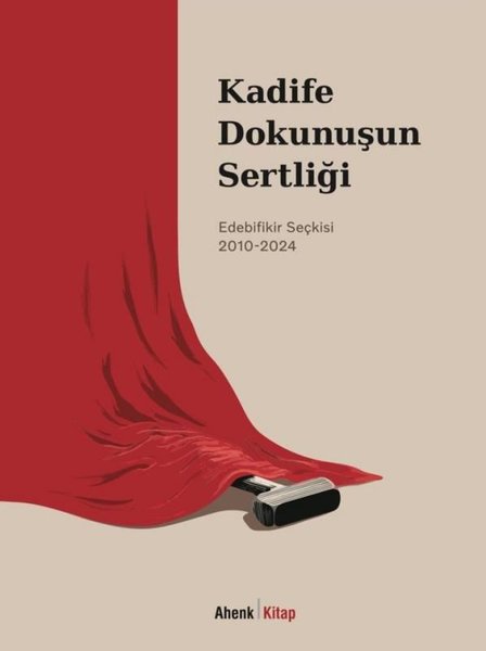 Kadife Dokunuşun Sertliği: Edebifikir Seçkisi 2...