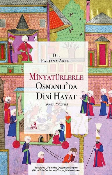 Minyaturlerle Osmanlı'da Dini Hayat (16 - 17. Y...
