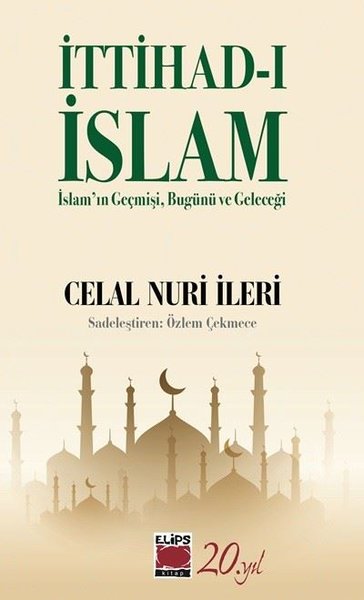 İttihad-ı İslam: İslam'ın Geçmişi Bugünü ve Gel...