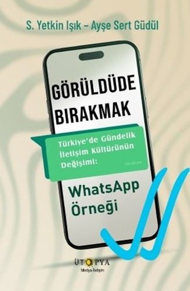 Görüldüde Bırakmak - Türkiye'de Gündelik İletiş...