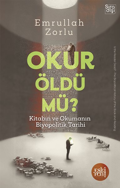 Okur Öldü mü? Kitabın ve Okumanın Biyopolitik T...
