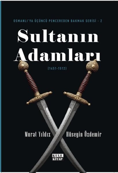 Sultanın Adamları (1451 - 1512) Osmanlı'ya Üçün...