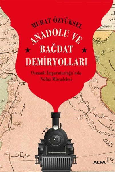 Anadolu ve Bağdat Demiryolları - Osmanlı İmpara...