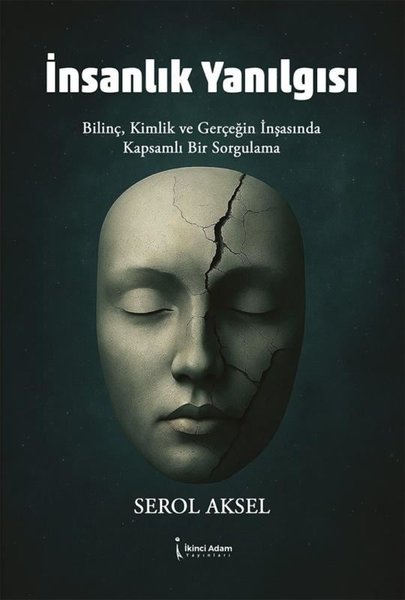 İnsanlık Yanılgısı - Bilinç Kimlik ve Gerçeğin ...