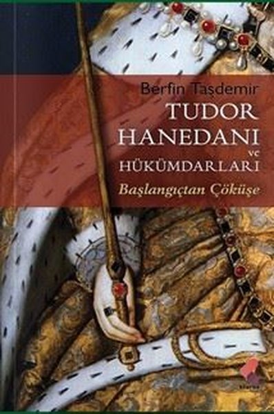 Tudor Hanedanı ve Hükümdarları - Başlangıçtan Ç...