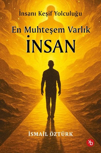 En Muhteşem Varlık İnsan - İnsanı Keşif Yolculu...