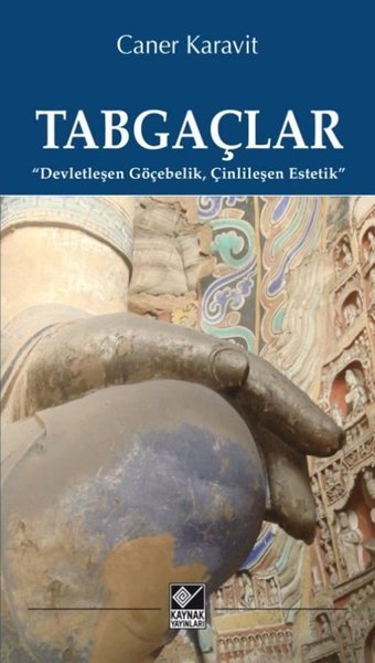 Tabgaçlar: Devletleşen Göçebelik Çinlileşen Est...