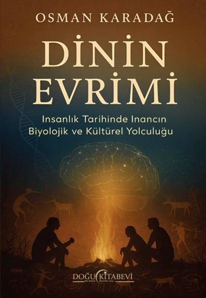 Dinin Evrimi - İnsanlık Tarihinde İnancın Biyol...