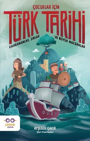 Çocuklar İçin Türk Tarihi - Kahramanlar Sırlar ...