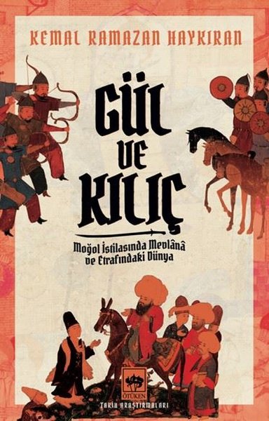 Gül ve Kılıç - Moğol İstilasında Mevlana ve Etr...