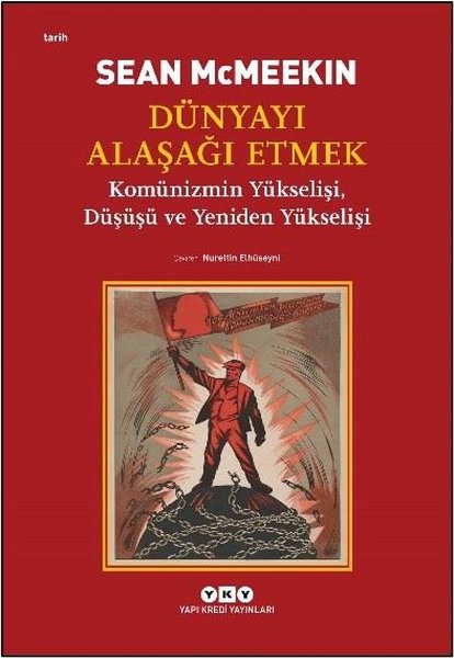 Dünyayı Alaşağı Etmek - Komünizmin Yükselişi Dü...