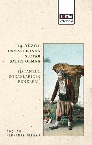 19. Yüzyıl Osmanlısında Seyyar Satıcı Olmak - İ...
