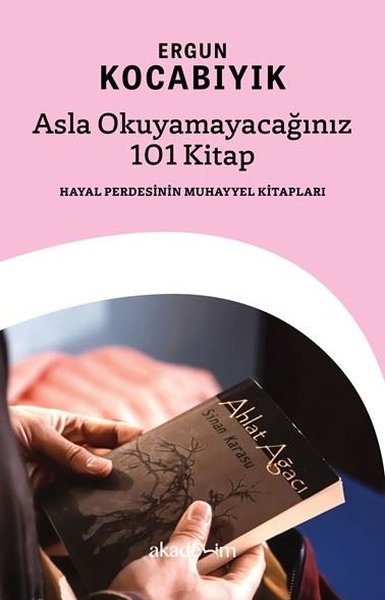 Asla Okuyamayacağınız 101 Kitap: Hayal Perdesin...