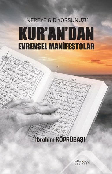 Nereye Gidiyorsunuz! Kur'an'dan Evrensel Manife...
