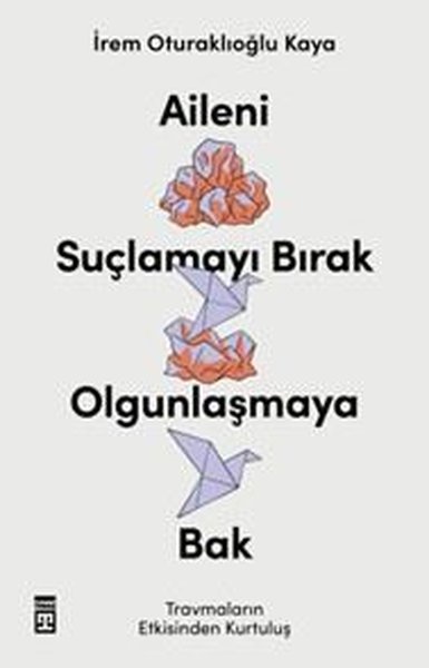 Aileni Suçlamayı Bırak Olgunlaşmaya Bak
